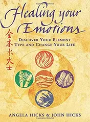 Healing Your Emotions: Discover Your Element Type and Change Your Life