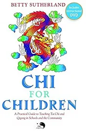 Chi for Children: A Practical Guide to Teaching Tai Chi and Qigong in Schools and the Community